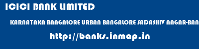 ICICI BANK LIMITED  KARNATAKA BANGALORE URBAN BANGALORE SADASHIV NAGAR-BANGALORE, KARNATAKA  banks information 